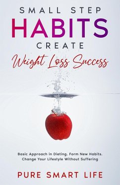 Small Step Habits Create Weight Loss Success (PURE SMART LIFE) (eBook, ePUB) - Reichert, Kurt; Life, Pure Smart