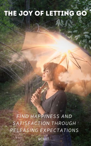 The Joy of Letting Go: Find Happiness and Satisfaction Through Releasing Expectations (eBook, ePUB)