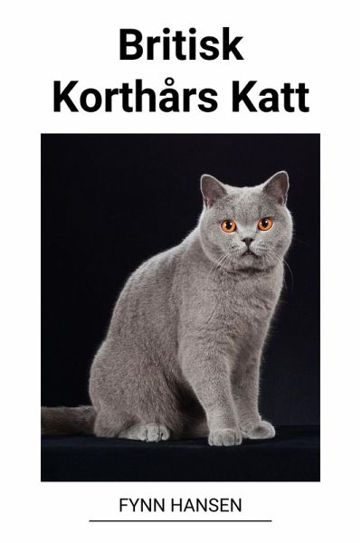 Britisk Korthårs Katt (eBook, ePUB) von Fynn Hansen - Portofrei bei  bücher.de