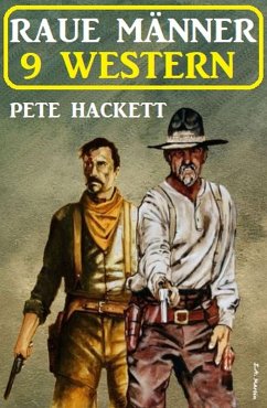 Raue Männer - 9 Western (eBook, ePUB) - Hackett, Pete