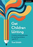 Get Children Writing: Creative writing exercises for teaching students aged 8-11 (eBook, ePUB)