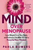 Mind Over Menopause: Lose Weight, Love Your Body, and Embrace Life after 50 with a Powerful New Mindset (eBook, ePUB)