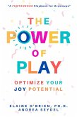 The Power of Play: Optimize Your Joy Potential (eBook, ePUB) The Power of Play: Optimize Your Joy Potential (eBook, ePUB)