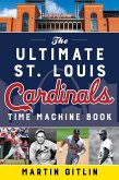 Ultimate St. Louis Cardinals Time Machine Book (eBook, ePUB) Ultimate St. Louis Cardinals Time Machine Book (eBook, ePUB)
