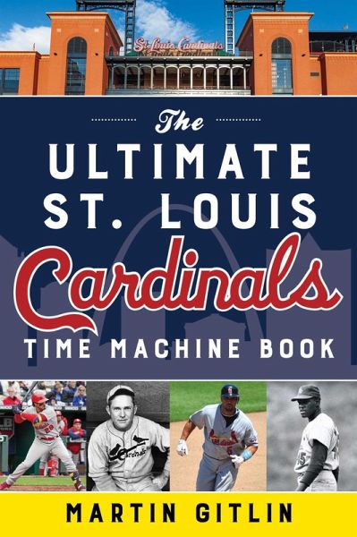 Ultimate St. Louis Cardinals Time Machine Book (eBook, ePUB) Ultimate St. Louis Cardinals Time Machine Book (eBook, ePUB)