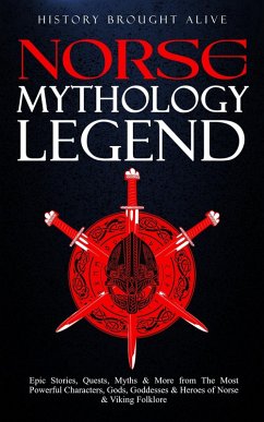 Cover Norse Mythology Legends: Epic Stories, Quests, Myths & More from The Most Powerful Characters, Gods, Goddesses & Heroes of Norse & Viking Folklore (eBook, ePUB)