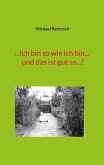 ...Ich bin so wie ich bin... und das ist gut so...! (eBook, ePUB) ...Ich bin so wie ich bin... und das ist gut so...! (eBook, ePUB)