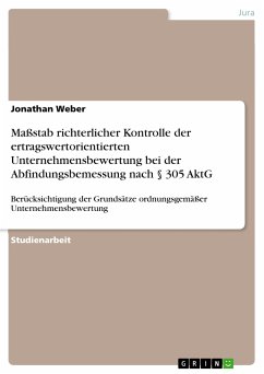 Maßstab richterlicher Kontrolle der ertragswertorientierten Unternehmensbewertung bei der Abfindungsbemessung nach § 305 AktG (eBook, PDF) - Weber, Jonathan