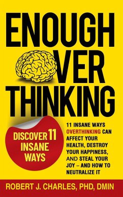 Cover Enough Overthinking: 11 Insane Ways Overthinking Can Affect Your Health, Destroy Your Happiness, and Steal Your Joy - and How to Neutralize It (eBook, ePUB)