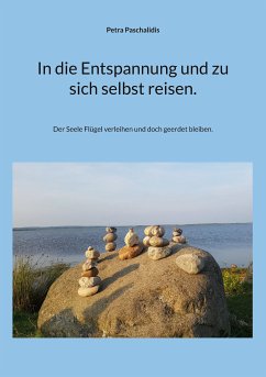 In die Entspannung und zu sich selbst reisen. (eBook, ePUB) - Paschalidis, Petra