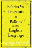Politics Vs. Literature and Politics and the English Language (eBook, ePUB) Politics Vs. Literature and Politics and the English Language (eBook, ePUB)