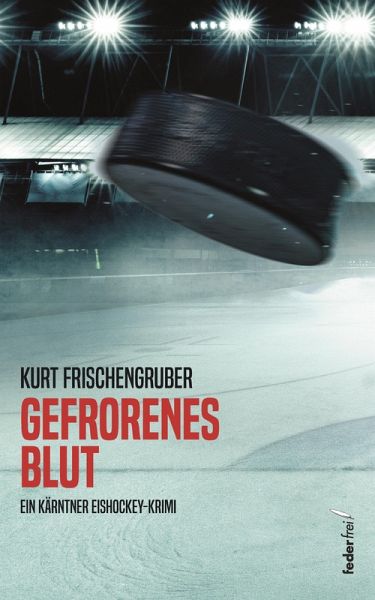Gefrorenes Blut: Ein Kärntner Eishockey-Krimi (eBook, ePUB) Gefrorenes Blut: Ein Kärntner Eishockey-Krimi (eBook, ePUB)