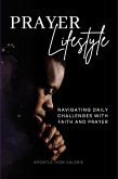 Prayer Lifestyle: Navigating Daily Challenges with Faith and Prayer (eBook, ePUB)