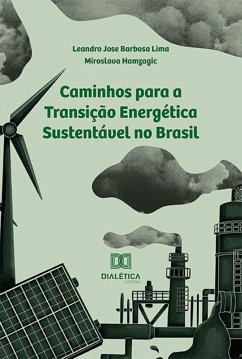 Caminhos para a Transição Energética sustentável no Brasil (eBook, ePUB) - Lima, Leandro Jose Barbosa; Hamzagic, Miroslava