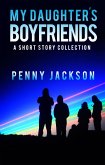 My Daughter's Boyfriends: A Short Story Collection (eBook, ePUB)