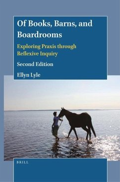 Of Books, Barns, and Boardrooms: Exploring Praxis Through Reflexive Inquiry (Second Edition) - Lyle, Ellyn