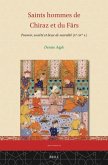 Saints Hommes de Chiraz Et Du F&#257;rs: Pouvoir, Société Et Lieux de Sacralité (Xe-Xve S.)