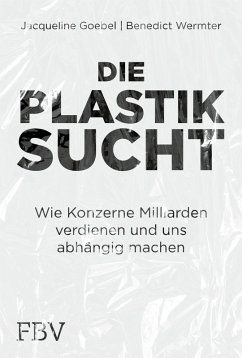 Die Plastiksucht (eBook, PDF) - Goebel, Jacqueline; Wermter, Benedict