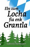 Ebs zum Locha fia enk Grantla