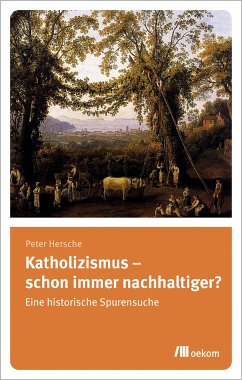 Katholizismus – schon immer nachhaltiger? (eBook, PDF) - Hersche, Peter