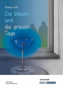 Die blauen und die grauen Tage - Monika Feth - Lehrerheft - Feth, Monika; Wagner, Nina; Baumgartner, Marina