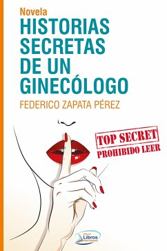 Historias secretas de un ginecólogo (eBook, ePUB) - Federico Zapata, Pérez