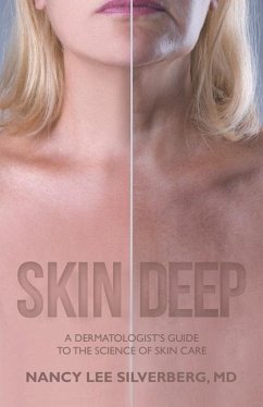 Skin Deep: A Dermatologist's Guide to the Science of Skin Care - Silverberg, Nancy Lee