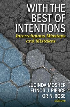 With the Best of Intentions: Interreligious Missteps and Mistakes - Mosher, Lucinda; Pierce, Elinor J; Rose, Or N