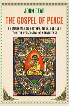 The Gospel of Peace: A Commentary on Matthew, Mark, and Luke from the Perspective of Nonviolence - Dear, John