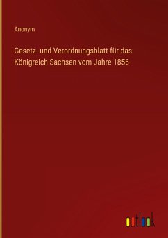 Gesetz- und Verordnungsblatt für das Königreich Sachsen vom Jahre 1856 - Anonym