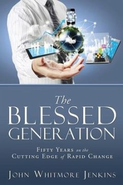 The Blessed Generation: Fifty Years on the Cutting Edge of Rapid Change - Jenkins, John Whitmore