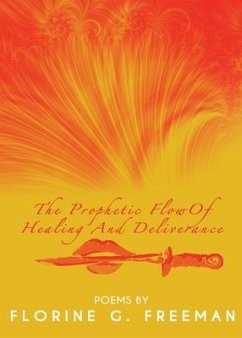 The Prophetic Flow of Healing and Deliverance - Freeman, Florine G.