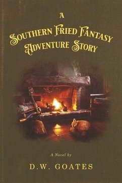 A Southern Fried Fantasy Adventure Story - Goates, D W