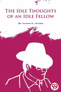 The Idle Thoughts of an Idle Fellow - Jerome, Jerome K.