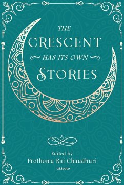 The Crescent Has Its Own Stories - Chaudhuri, Prothoma Rai