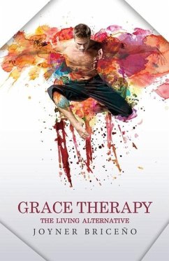 Grace Therapy: The Living Alternative - Briceño, Joyner