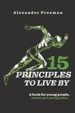 15 Principles to Live by: A Book for Young People, Written by a Young Person