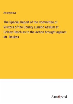 The Special Report of the Committee of Visitors of the County Lunatic Asylum at Colney Hatch as to the Action brought against Mr. Daukes - Anonymous