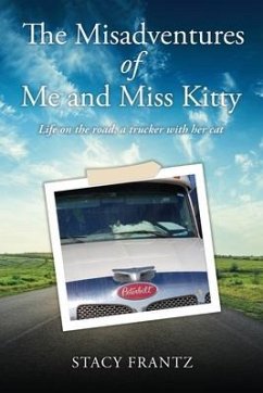 The Misadventures of Me and Miss Kitty: Life on the road, a trucker with her cat - Frantz, Stacy