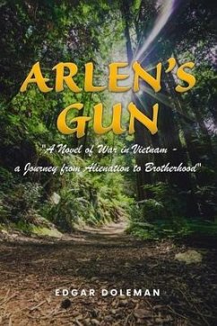 Arlen's Gun: A Novel of War in Vietnam - a Journey from Alienation to Brotherhood - Doleman, Edgar