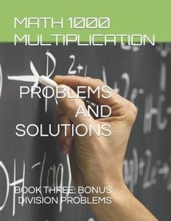 Math 1000 Multiplication PROBLEMS AND SOLUTIONS: Book Three: Bonus Division Problems - Montgomery, Iris; Bay, Anike