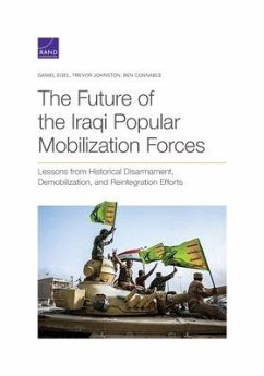 The Future of the Iraqi Popular Mobilization Forces: Lessons from Historical Disarmament, Demobilization, and Reintegration Efforts - Egel, Daniel; Johnston, Trevor; Connable, Ben