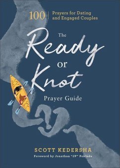 The Ready or Knot Prayer Guide - 100 Prayers for Dating and Engaged Couples - Kedersha, Scott; Pokluda, Jonathan