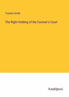 The Right Holding of the Coroner's Court - Smith, Toulmin