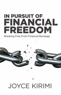 In Pursuit of Financial Freedom: Breaking Free From Financial Bondage - Kirimi, Joyce