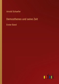 Demosthenes und seine Zeit - Schaefer, Arnold