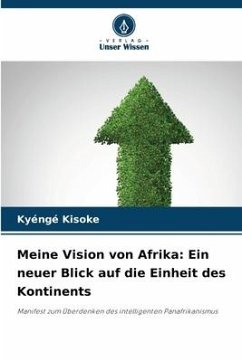 Meine Vision von Afrika: Ein neuer Blick auf die Einheit des Kontinents - Kisoke, Kyéngé