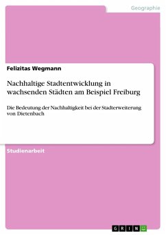 Nachhaltige Stadtentwicklung in wachsenden Städten am Beispiel Freiburg - Wegmann, Felizitas