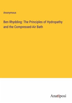 Ben Rhydding: The Principles of Hydropathy and the Compressed-Air Bath - Anonymous