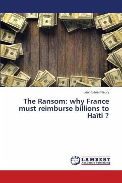 The Ransom: why France must reimburse billions to Haïti ?